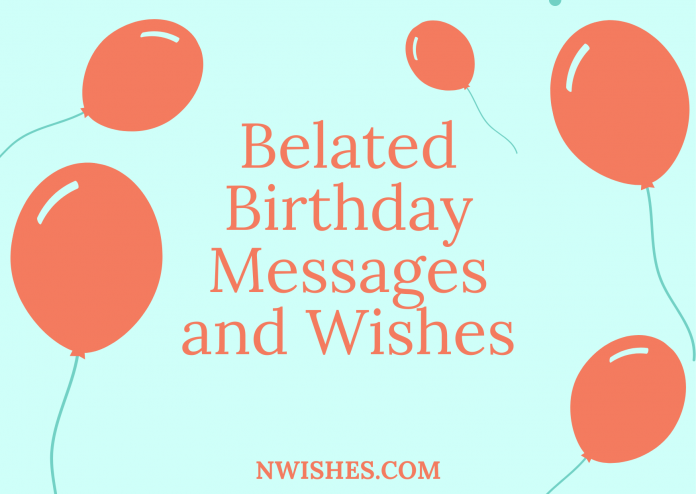 Belated Birthday Messages and Wishes