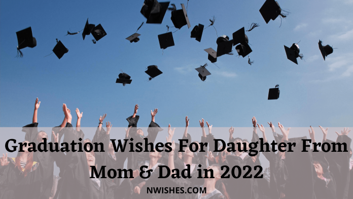 Graduation Wishes For Daughter From Mom Dad in 2022