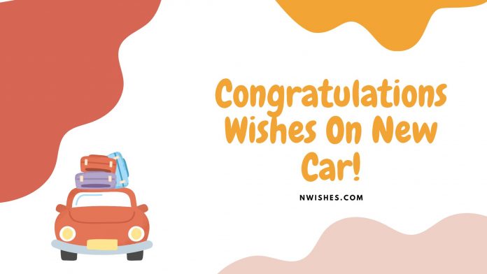 Congratulation wishes on new car.
