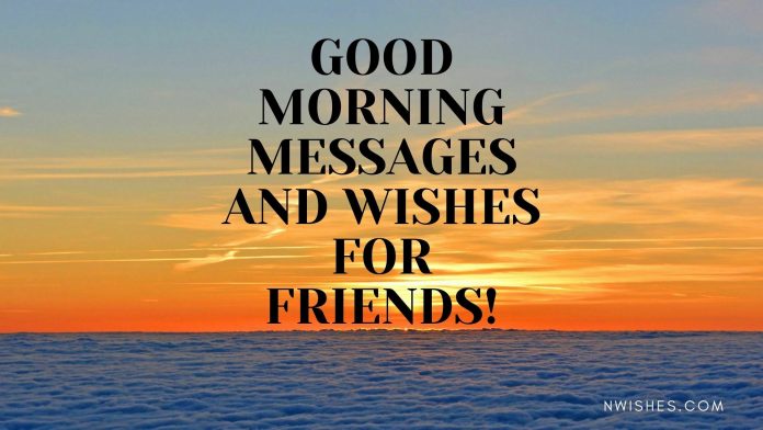 Good morning wishes and messages for friends