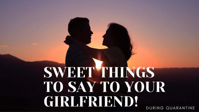 SWEET THINGS TO SAY TO YOUR GIRLFRIEND